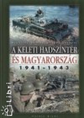 Dr. Szab Pter; Szmvber Norbert - A keleti hadszntr s Magyarorszg, 1941-1943