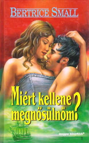 Mi�rt kellene megn�s�ln�m? - Bertrice Small