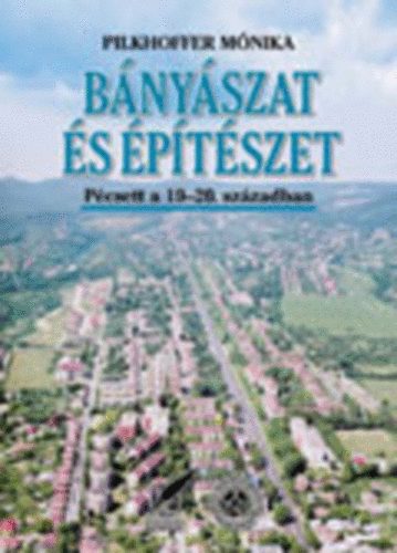 Bnyszat s ptszet Pcsett a 19.-20. szzadban