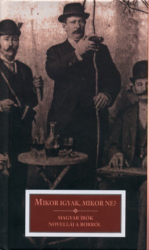 Mikor igyak, mikor ne? - Magyar írók novellái a borról