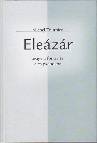 Michel Tournier - Elezr avagy a forrs s a csipkebokor