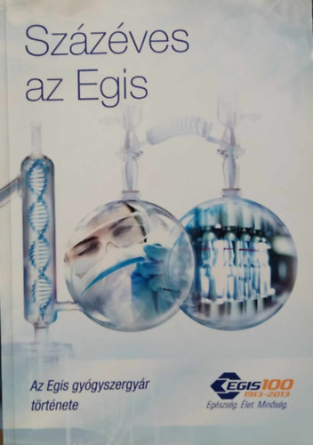 Szzves az Egis - Az Egis gygyszergyr trtnete 1913-tl 2013-ig