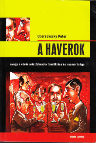 A Haverok, avagy a v�r�s arisztokr�cia t�nd�kl�se �s nyomor�s�ga