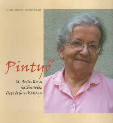 Pinty. M. Szcs Ilona festmvsz lete s munkssga