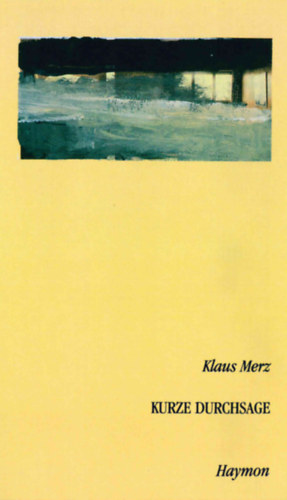 Klaus Merz - Kurze Durchsage - Gedichte & Prosa