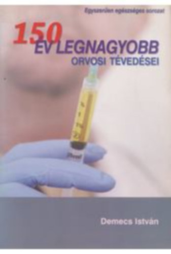 150 �v legnagyobb orvosi t�ved�sei