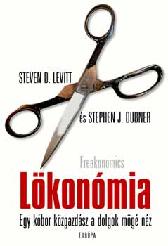 Steven D. Levitt; Stephen J. Dubner - Lkonmia (Freakonomics) - Egy kbor kzgazdsz a dolgok mg nz