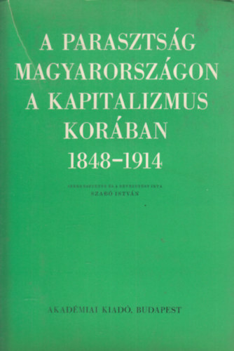 A parasztsg Magyarorszgon a kapitalizmus korban 1848-1914 (Tanulmnyok) I. ktet
