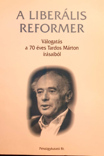 Volosin Hdi  (szerk.) - A liberlis reformer - Vlogats a 70 ves Tardos Mrton rsaibl