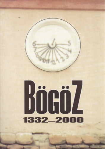 B�g�z monogr�fia (Tanulm�ny a falur�l �s t�rsadalm�r�l) 1332-2000