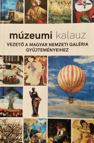 Múzeumi kalauz - Vezető a Magyar Nemzeti Galéria gyűjteményeihez