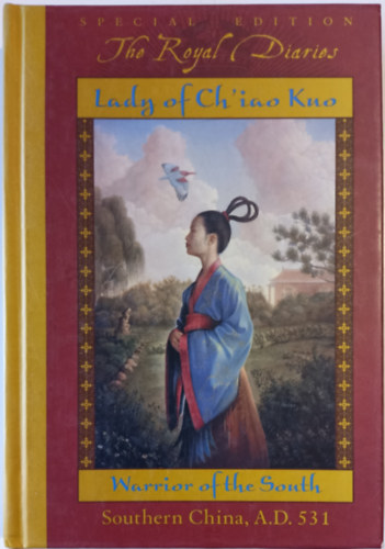 Laurence Yep - Lady of Ch'iaco Kuo: Warrior of the South. Southern China, A.D. 531. - The Royal Diaries