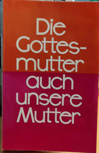 Die Gottesmutter - Auch Unsere Mutter (A Boldogsgos Anya a mi anynk is)(Miriam-Verlag)