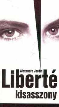 Alexandre Jardin - Libert kisasszony