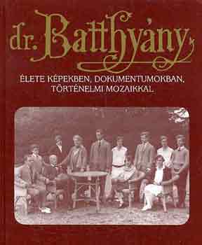 Dr. Batthyny-Strattmann Lszl lete kpekben, dokumentumokban,...