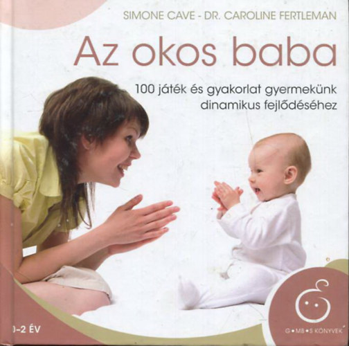 Az okos baba - 100 jtk s gyakorlat gyermeknk dinamikus fejldshez