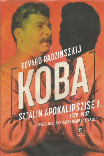 Edvard Radzinszkij - KOBA - Sztlin apokalipszise I. 1878-1937.