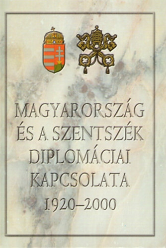 Zombori Istvn  (szerk.) - Magyarorszg s a Szentszk diplomciai kapcsolata 1920-2000