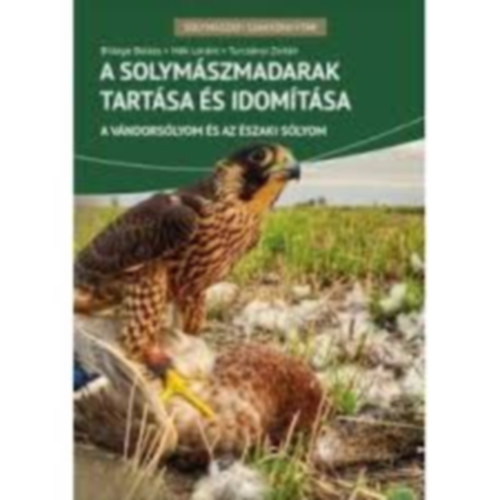 A solymszmadarak tartsa s idomtsa- A vndorslyom s az szaki slyom