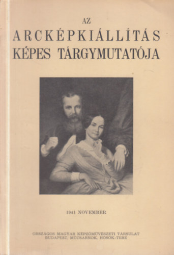Az Arckpkillts Kpes Trgymutatja keretben Elhunyt Mestereink, l mvszeink s a Magyar Arckpfestk Trsasga mveivel 1941 november