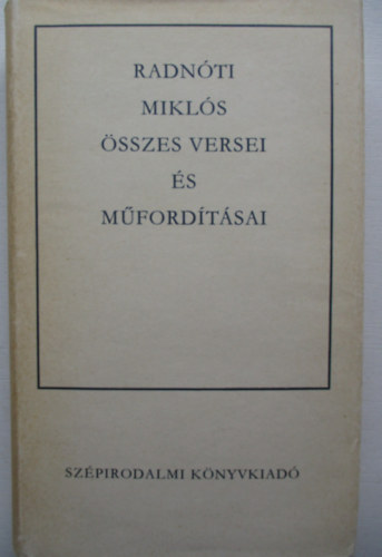 Radn�ti Mikl�s �sszes versei �s m�ford�t�sai