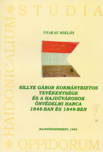 Sillye Gbor kormnybiztos tevkenysge s a Hajdvrosok nvdelmi harca 1848-ban s 1849-ben