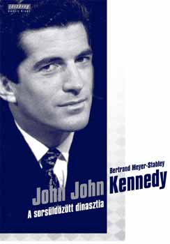 Bertrand Meyer-Stabley - John John Kennedy - A sorsldztt dinasztia