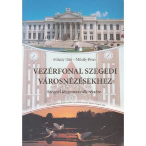 Mihly Ills - Mihly Pter - Vezrfonal szegedi vrosnzsekhez