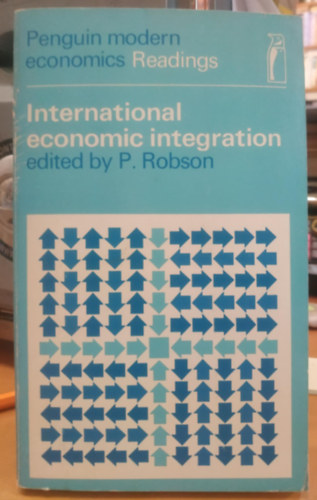 Peter Robson - International Economic Integration (Nemzetkzi gazdasgi integrci)(Penguin Modern Economics Readings)