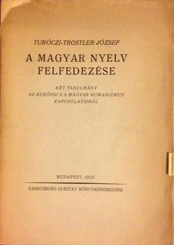A magyar nyelv felfedezse (Kt tanulmny az eurpai s a magyar humanizmus kapcsolatairl)