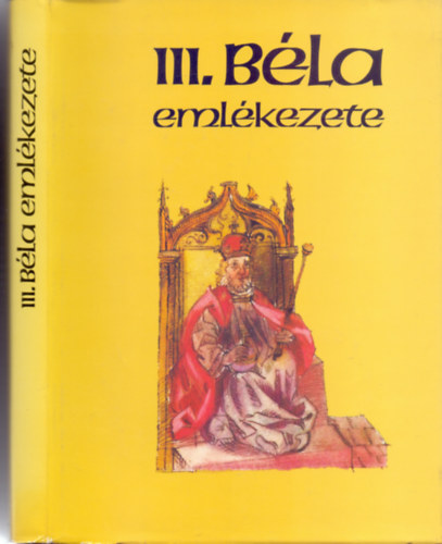 III. B�la eml�kezete (Bibliotheca Historica - Magyar Helikon)