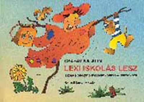 Lexi iskols lesz. Iskola-elkszt mesetanknyv 6-7 veseknek