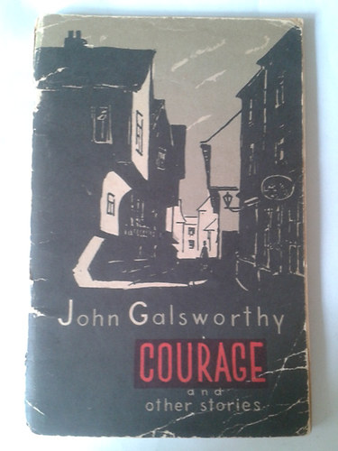 John Galsworthy - Courage and other short stories