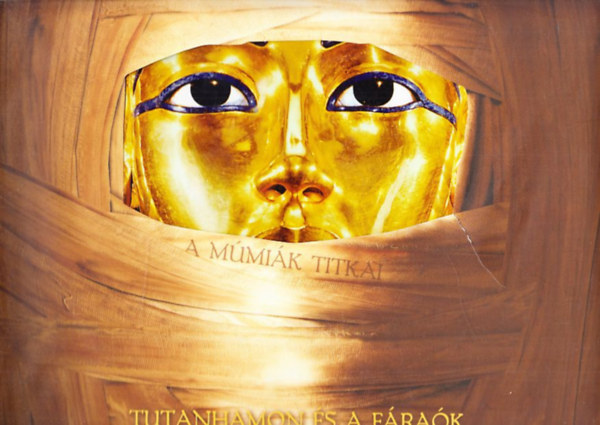 A múmiák titkai - Tutanhamon és a fáraók titkos világa (mellékletekkel)
