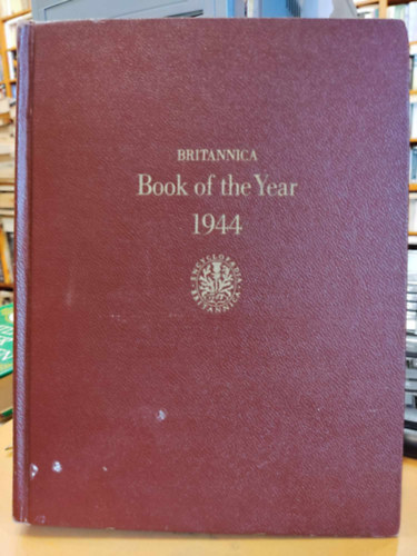 1944 Britannica Book of the Year 1944: Prepared Under the Editorial Direction of Walter Yust , Editor of Encyclopaedia Britannica