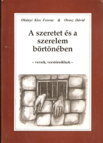 Orosz Dvid Oknyikiss Ferenc - A szeretet s a szerelem brtnben