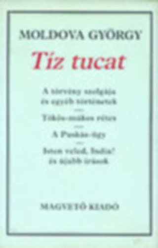 2 db Moldova knyv: Tz tucat (A trvny szolgja s egyb trtnetek - Tks-mkos rtes - A Pusks-gy - Isten veled India! s jabb rsok) - Ha az Isten htranzne