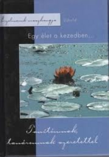 Kecze-Libor-Madarsz - Egy let a kezedben... - Tantmnak, tanromnak szeretettel (rzelmeink visszhangja)