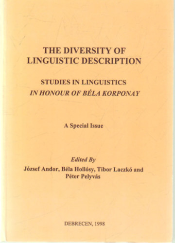 Hollsy Bla, Dr. Laczk Tibor, Pelyvs Pter Andor Jzsef - The diversity of linguistic description -Studies ind linguistics in honour of Bla Korponay