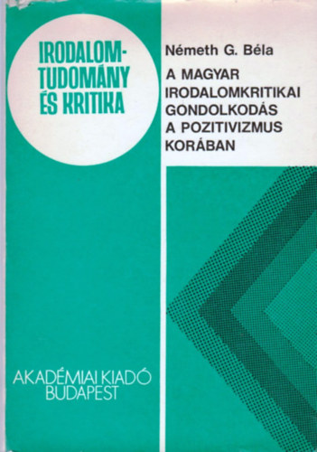 N�meth G. B�la - A magyar irodalomkritikai gondolkod�s a pozitivizmus kor�ban