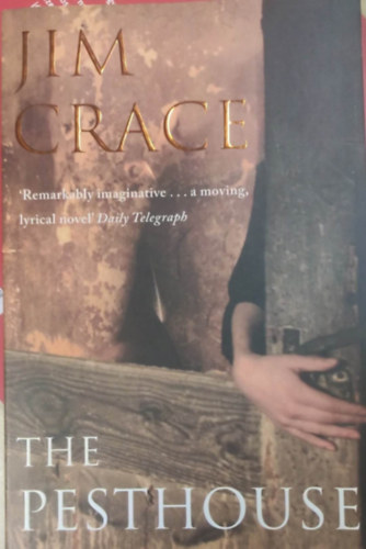 Jim Crace - The pesthouse
