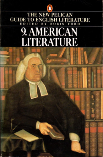 Boris Ford  (Edited by) - The new Pelican guide to English Literature 9.: American literature