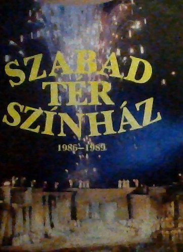 Szabad Tr Sznhz: - A Budapesti Mvszeti Hetek s Szabadtri Sznpadok Tjkoztatja 1986-1989