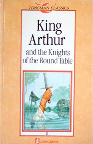 King Arthur and the Knights of the Round Table (Longman Classics, Stage 1)