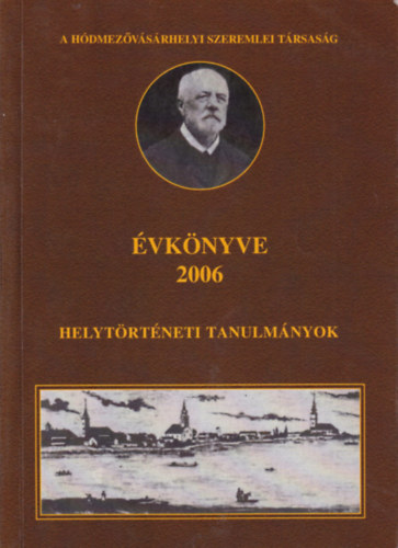 A Hdmezvsrhelyi Szeremlei Trsasg vknyve 2006 - helytrtneti tanulmnyok