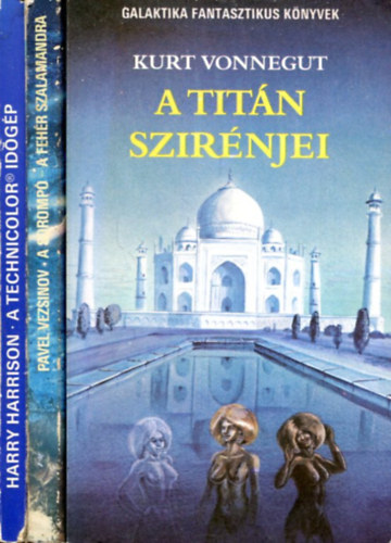 Harry Harrison - Pavel Vezsinov - Kurt Vonnegut - 3 db Galaktika fantasztikus k�nyv: A Tit�n szir�njei - A soromp� (A feh�r szalamandra) - A technicolor id�g�p