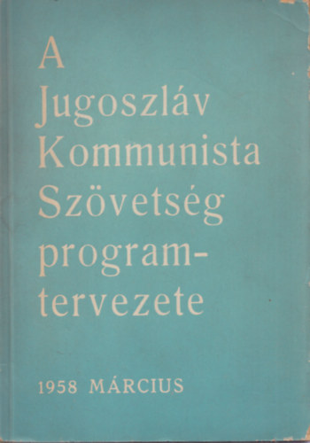 A Jugoszl�v Kommunista Sz�vets�g programtervezete 1958 m�rcius