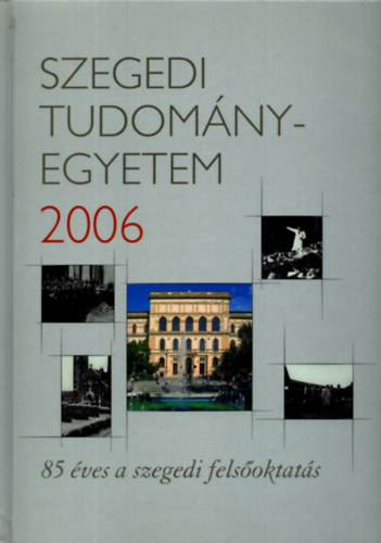 Szegedi Tudomnyegyetem 2006- 85 ves a szegedi felsoktats