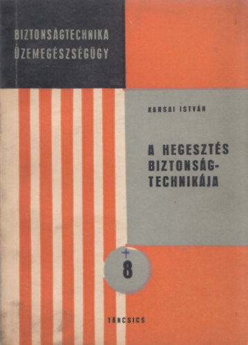A hegeszts biztonsgtechnikja (Biztonsgtechnika - zemegszsggy)