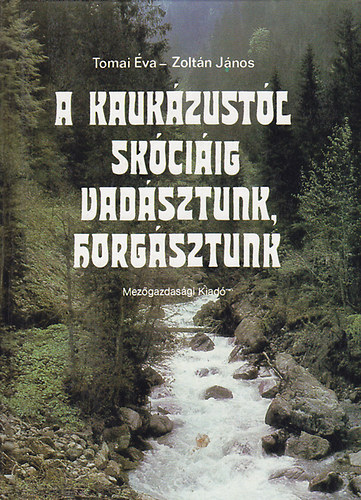 Tomai �va- Zolt�n J�nos - A Kauk�zust�l Sk�ci�ig vad�sztunk, horg�sztunk